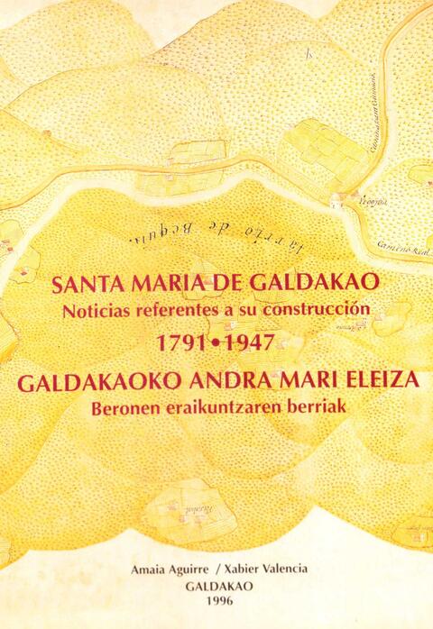 SANTA MARIA DE GALDAKAO Noticias referentes a su construcción (1791-1947)